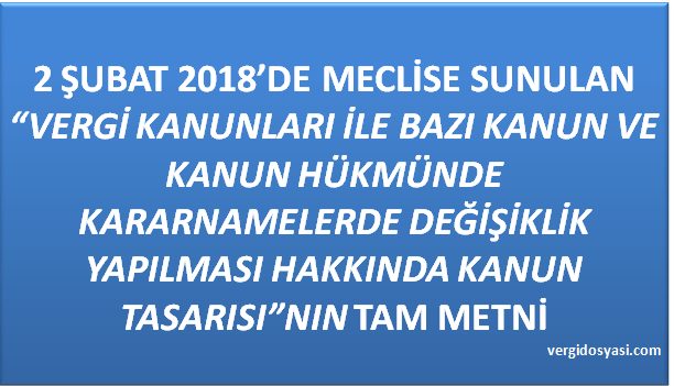 2 Şubatta Meclise Sevk Edilen Vergi Kanunları ile Bazı Kanun ve KHK’larda Değişik Öngören Yeni Torba Yasa Tasarısının Tam&nbsp;Metni