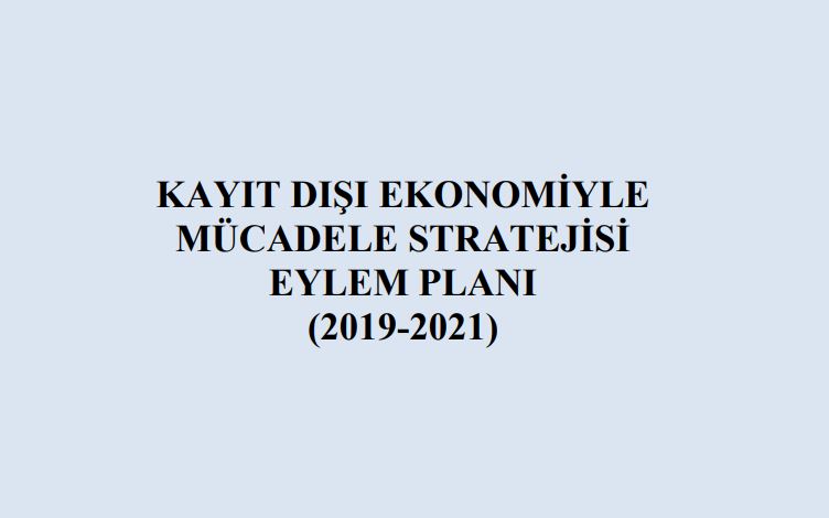 Kayıt Dışı Ekonomiyle Mücadele Eylem Planı 2019-2021&nbsp;Yayımlandı.